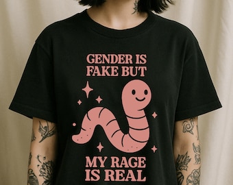 Gender Is Fake But My Rage Is Real Tee, Woke Worm, Leftist, Conservative, LGBTQ, Cancel Culture Tee, Gen Z, Social Commentary