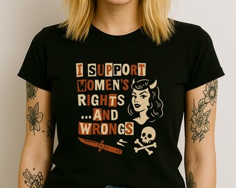 I Support Women&#39;s Rights and Wrongs Shirt - Feminist Devil Girl Graphic Tee - Riot Grrrl Aesthetic Bad Girl Shirt - Girl Power Tee