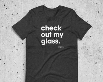 Check Out My Glass - Szklo Glass Slogan T-Shirt (Unisex) - Glass Enthusiast, Glass Hobbyist Shirt, Glass Artist Shirt, Glass T-Shirt