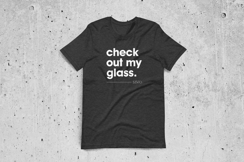 Check Out My Glass Szklo Glass Slogan T-Shirt Unisex Glass Enthusiast, Glass Hobbyist Shirt, Glass Artist Shirt, Glass T-Shirt image 1