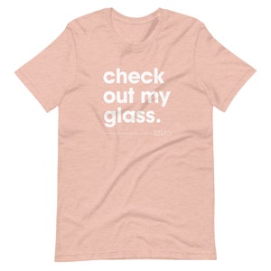 Check Out My Glass Szklo Glass Slogan T-Shirt Unisex Glass Enthusiast, Glass Hobbyist Shirt, Glass Artist Shirt, Glass T-Shirt Heather Prism Peach