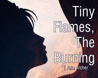 Tiny Flames, The Burning: A Short Collection of Poetry