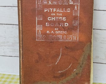 Chess Pitfalls on the Chess Board by E.A. Greig -hard cover falling apart and written notes 1910