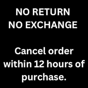 May include: Black background with white text stating "NO RETURN NO EXCHANGE". Below, the text reads "Cancel order within 12 hours of purchase."