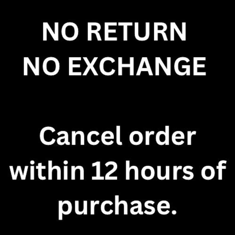 May include: Black background with white text stating "NO RETURN NO EXCHANGE". Below, the text reads "Cancel order within 12 hours of purchase."