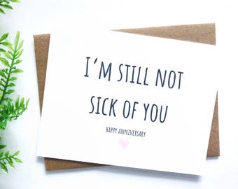 Anniversary 2 - I'm still not sick of you - Happy Anniversary card