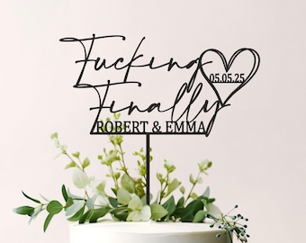 Fucking Finally Personalized Wedding Cake Topper with a Heart and a Date, Funny Cake Topper, Proposal Wedding Topper, Engagement Cake Topper