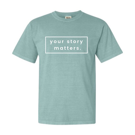 Your Story Matters Comfort Colors Shirt Bay Etsy