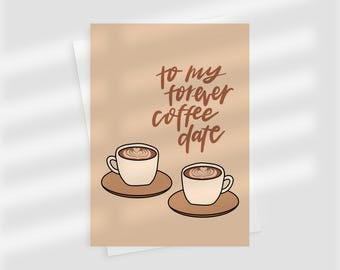 Cute Coffee Card – To My Forever Coffee Date | Anniversary & Valentine’s Day