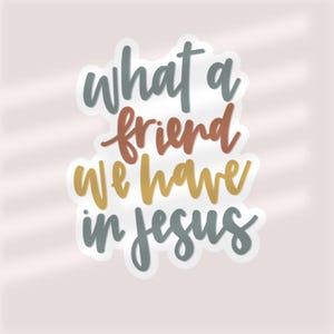 what a friend we have in jesus | trendy Christian sticker | waterproof decal