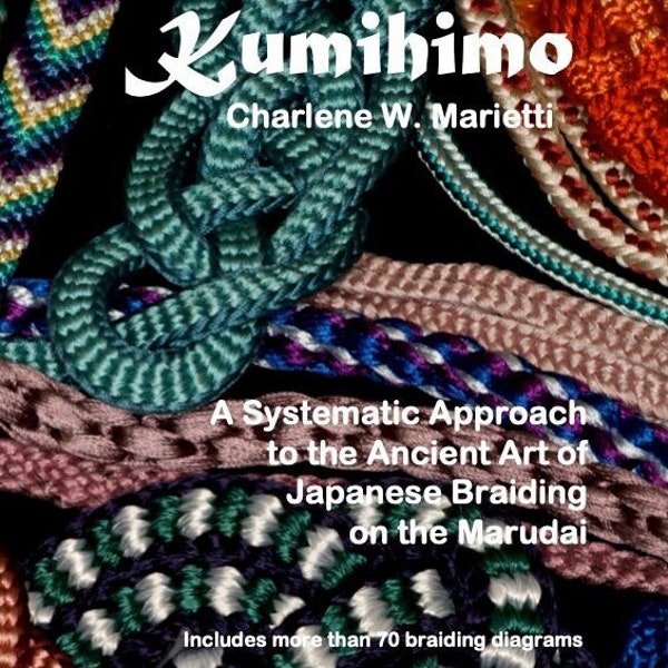 PDF Kumihimo - Eine Systematische Annäherung an die alte Kunst des japanischen Flechtens auf dem Marudai