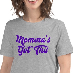 Momma&#39;s Got This Women&#39;s Relaxed T-Shirt, Mom Shirt, Motivational Shirt for Moms