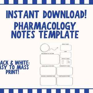 May include: A white printable template with blue text that reads "INSTANT DOWNLOAD! PHARMACOLOGY NOTES TEMPLATE." The template includes sections for drug class, labels, mechanism of action, signs and symptoms, and more. The text "BLACK & WHITE: EASY TO MASS PRINT!" is also included.