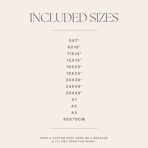 May include: A list of included sizes for prints, including 5x7 inches, 8x10 inches, 11x14 inches, 12x16 inches, 16x20 inches, 18x24 inches, 20x30 inches, 24x36 inches, 30x40 inches, A1, A2, A3, and 50x70 centimeters. The text also states "Need a custom size? Send me a message & I'll get your file ready."