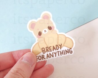 Bready For Anything Vinyl Sticker - Laptop Sticker, Bottle Sticker, Bread Pun Sticker, Motivational Sticker, Cute Vinyl Sticker