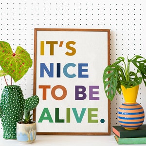 It's Nice To Be Alive - Print | 11x14 Colorful Wall Art