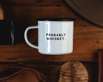 Probably Whiskey Camp Mug Boyfriend Gift For Him Campfire Mug Probably Tequila Scotch Probably Beer Camping Mug Enamel Mug