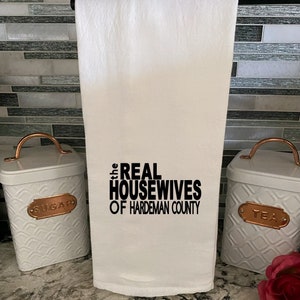 The real housewives of your town, tea towel, floursack towel, kitchen towel, bar towel, hand towel, funny towel, custom housewives towel