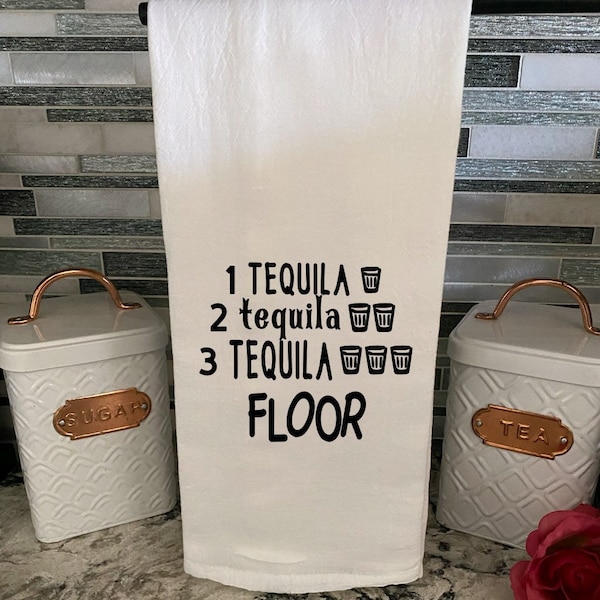 1 tequila 2 tequila 3 tequila floor dish towel, tea towel, flour sack towel, decorative towel, funny tequila towel, tequila lover gift