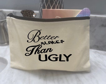 Better late than ugly cosmetic bag, better late than ugly, travel makeup bag, funny makeup bag, cute cosmetic bag, gift idea for makeup love