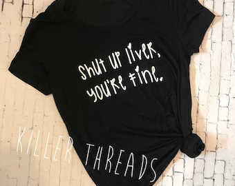 Shut Up Liver, You're Fine Adult Tee