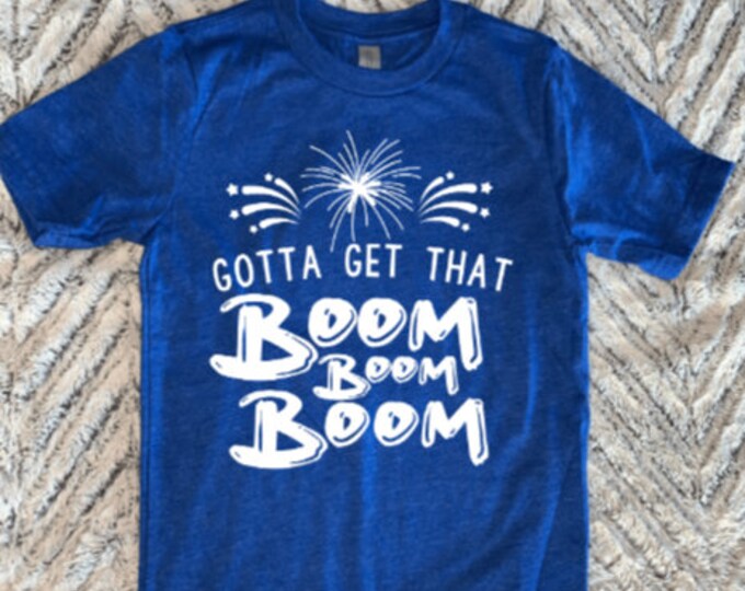 Gotta Get That Boom, Boom, Boom 4th of July Graphic Tee