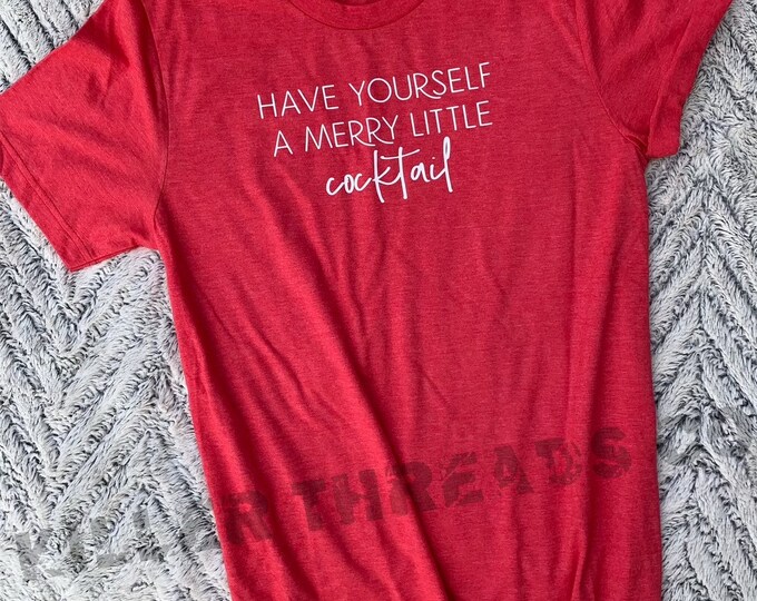 Have Yourself A Merry Little Cocktail Adult Christmas Tee