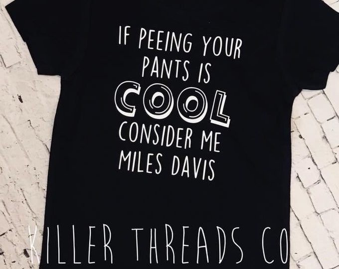 If Peeing Your Pants Is Cool Graphic Tee