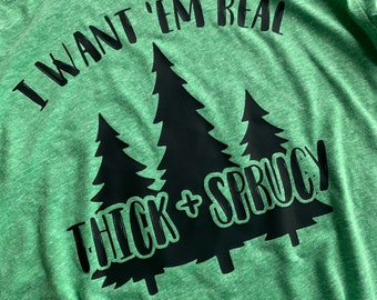 I Want Em Real Thick And Sprucy Infant Toddler Youth Christmas Graphic Tee