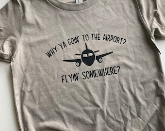 Why Ya Goin’ To The Airport? Infant/Toddler/Youth Graphic Tee