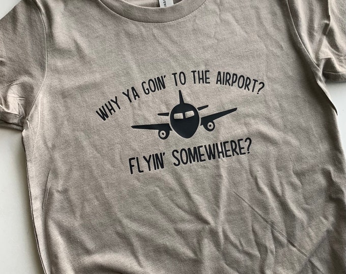 Why Ya Goin’ To The Airport? Infant/Toddler/Youth Graphic Tee