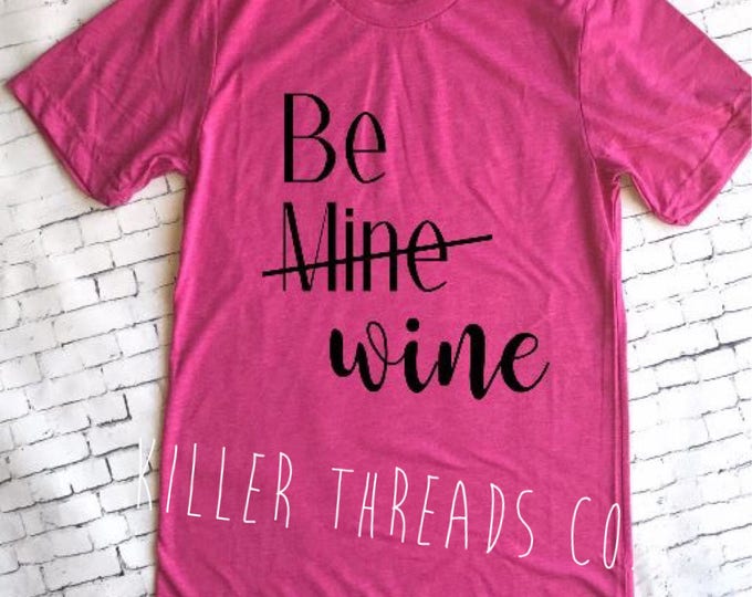 Be Mine...Wine! Women's Graphic Tee