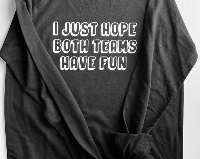 I Just Hope Both Teams Have Fun Sweatshirt