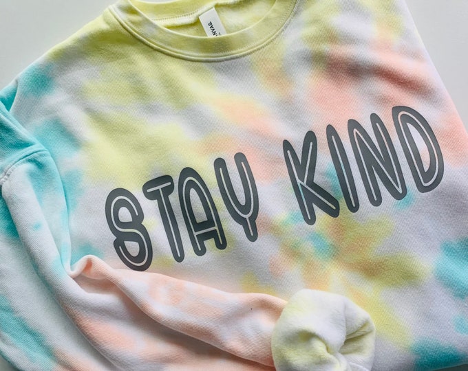 Stay Kind Shirt - Be Kind Crewneck Sweatshirt - Womens Tie Dye Sweatshirt