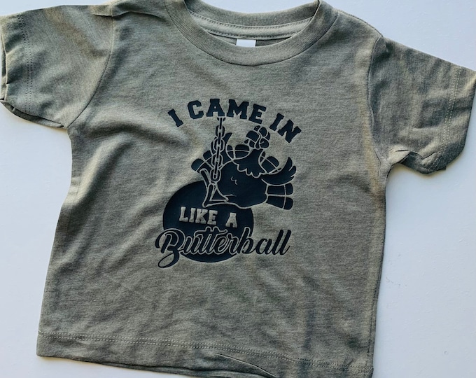 I Came In Like A Butterball Infant/Toddler/Kids'/Adult Funny Thanksgiving Tee