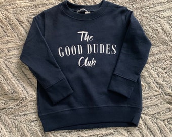 The Good Dudes Club Sweatshirt - Good Boy Shirt - Dude Shirt - Boys Sweatshirt -