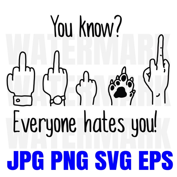 Funny Everyone hates you - middle finger from a guy, girl, baby, a dog and an alien - SVG/PNG/JPG Hand Drawing - Cutting Silhouette Added