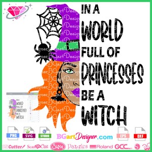 May include: A digital graphic design featuring a split-face illustration of a person wearing a purple witch hat with a spider web and spider, orange hair, and green eyes. The text reads: IN A WORLD FULL OF PRINCESSES BE A WITCH. Includes file format icons.
