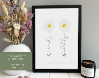 May include: A printable wall art design featuring two white daisies with green stems and yellow centers. The stems are labeled "emily" and "holly". The text below the flowers reads "If sisters were flowers, I'd pick you."