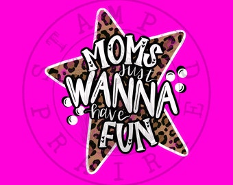 May include: A pink background with a white star with a leopard print design. The star has the text "Moms Just Wanna Have Fun" in white with pink accents.