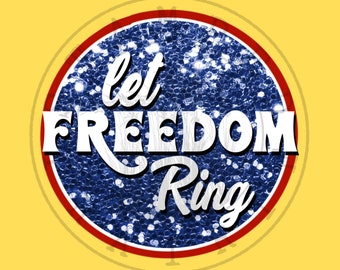 May include: A blue circle with red and white borders and a sparkly blue background. The text "let freedom ring" is written in white letters.