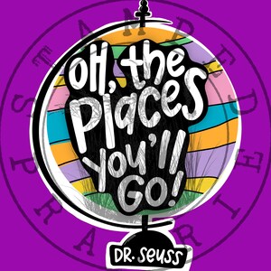 May include: A colourful globe with the text "Oh, the places you'll go!" and "Dr. Seuss" in a black circle. The globe is surrounded by a black circle with the text "Stamped Digital" around it.