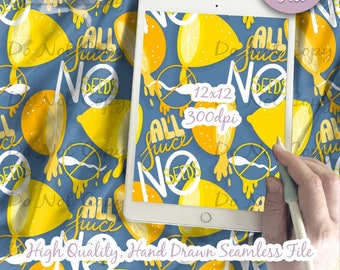 May include: A seamless digital pattern featuring yellow lemons with the text "All Juice No Seeds" on a blue background. The pattern is 12 inches by 12 inches and 300 dpi.