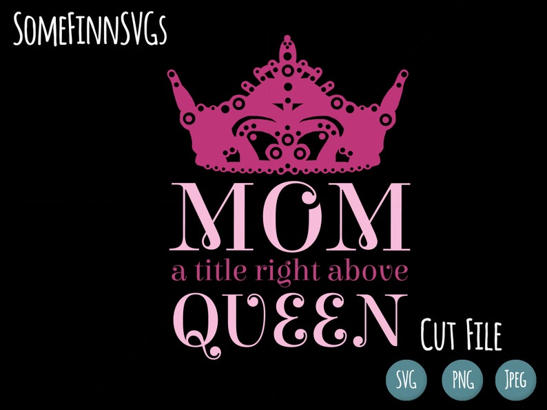 Mom Queen Svg Mothers Day Svg Mom Svg Crown Svg Etsy