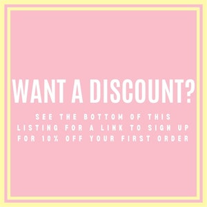 May include: Pink background with white text that reads "WANT A DISCOUNT? SEE THE BOTTOM OF THIS LISTING FOR A LINK TO SIGN UP FOR 10% OFF YOUR FIRST ORDER"