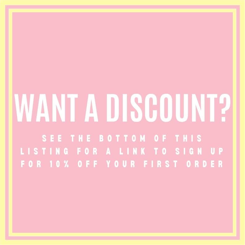 May include: Pink background with white text that reads "WANT A DISCOUNT? SEE THE BOTTOM OF THIS LISTING FOR A LINK TO SIGN UP FOR 10% OFF YOUR FIRST ORDER"