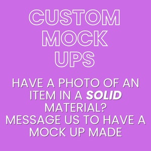 Pode incluir: Um fundo roxo com texto branco que diz "CUSTOM MOCK UPS" e "HAVE A PHOTO OF AN ITEM IN A SOLID MATERIAL? MESSAGE US TO HAVE A MOCK UP MADE".