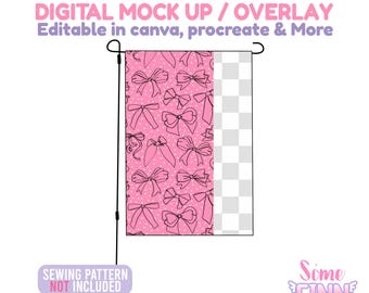 May include: A pink garden flag mockup with a bow pattern and the text "DIGITAL MOCK UP / OVERLAY Editable in canva, procreate & More". The flag has a transparent section and the text "SEWING PATTERN NOT INCLUDED".