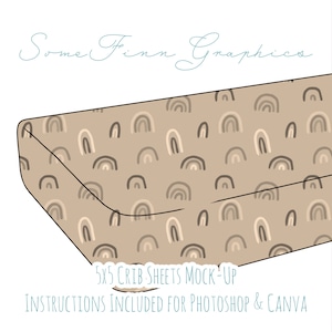 May include: A mock-up of a 5x5 crib sheet with a tan background and a pattern of brown and beige rainbows. The text "5x5 CRIB SHEETS MOCK-UP" and "INSTRUCTIONS INCLUDED FOR PHOTOSHOP & CANVA" is at the bottom of the image.