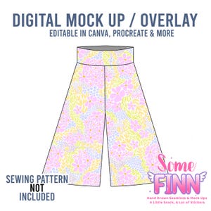 May include: Digital mock-up of wide-leg pants with a floral pattern in pink, yellow, and blue. The text "DIGITAL MOCK UP / OVERLAY" and "EDITABLE IN CANVA, PROCREATE & MORE" are at the top. The text "SEWING PATTERN NOT INCLUDED" is at the bottom.